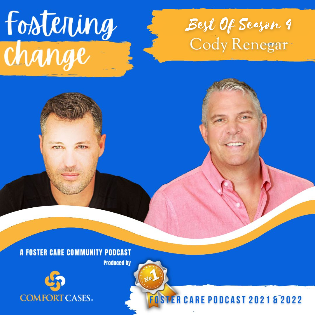 Fostering Change Podcast by Comfort Cases | Best of Season 4: Cody Renegar | A Foster Care Community Podcast