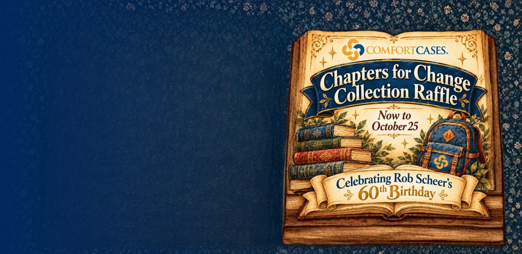 Comfort Cases Chapters for Change Collection Raffle promotional graphic featuring an illustrated open book, stacked vintage books, and a Comfort Cases branded backpack, celebrating Rob Scheer’s 60th Birthday from now through October 25.
